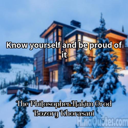 The Philosopher Hakim Orod Bozorg Khorasani Quotes | Know yourself and be proud of it.
